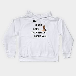 My Yorkie and I Talk Shit Kids Hoodie